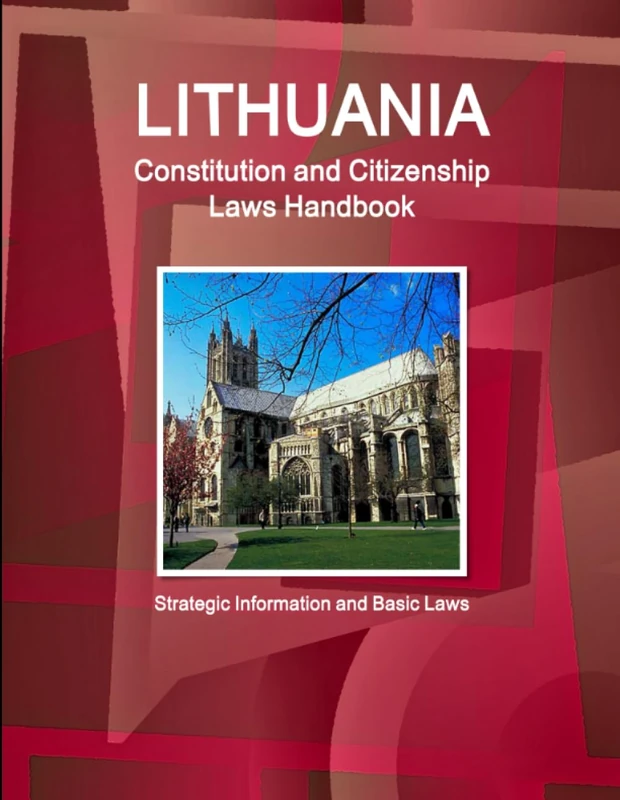 Lithuania Constitution and Citizenship Laws Handbook: Strategic Information and Basic Laws (World Business Law Library)
