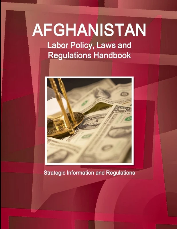 Afghanistan Labor Policy, Laws and Regulations Handbook: Strategic Information and Regulations (World Business Law Library)
