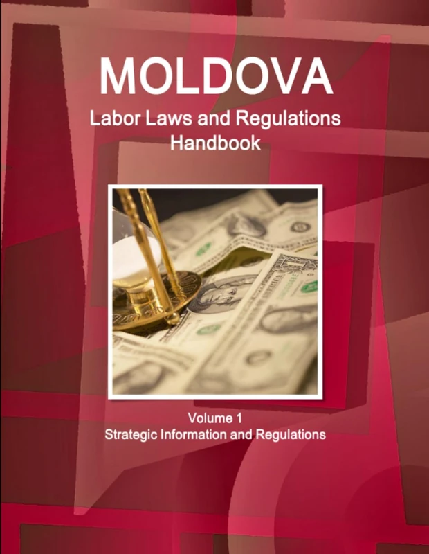 Moldova Labor Laws and Regulations Handbook Volume 1 Strategic Information and Regulations