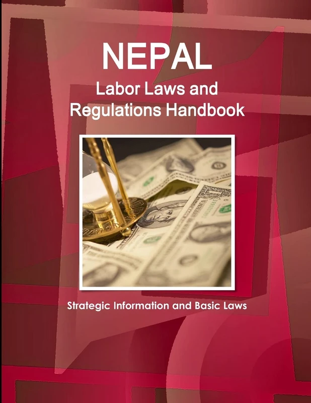 Nepal Labor Laws and Regulations Handbook: Strategic Information and Basic Laws (World Business Law Library)