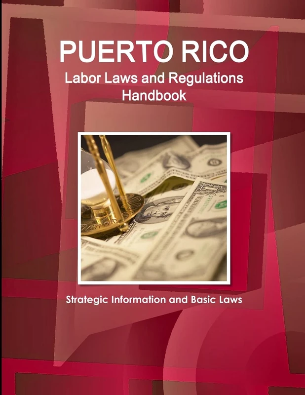 Puerto Rico Labor Laws and Regulations Handbook: Strategic Information and Basic Laws (World Business Law Library)