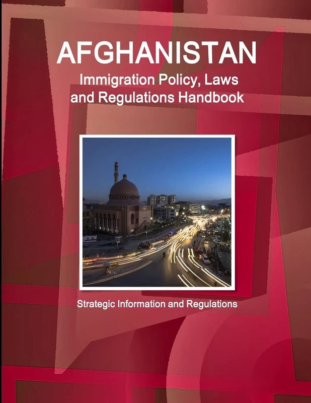 Afghanistan Immigration Policy, Laws and Regulations Handbook: Strategic Information and Regulations (World Business Law Library)