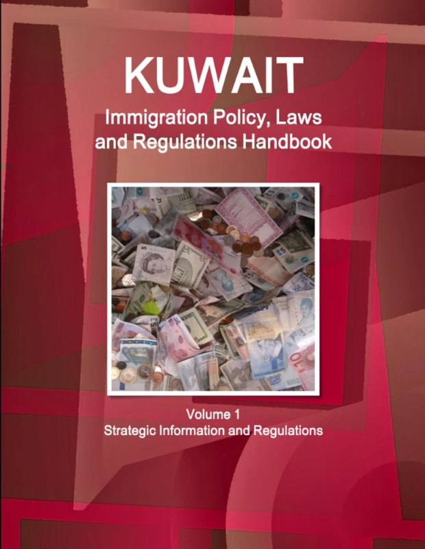 Kuwait Immigration Policy, Laws and Regulations Handbook Volume 1 Strategic Information and Regulations