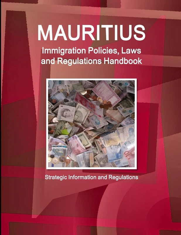 Mauritius Immigration Policies, Laws and Regulations Handbook - Strategic Information and Regulations (World Business Law Library)