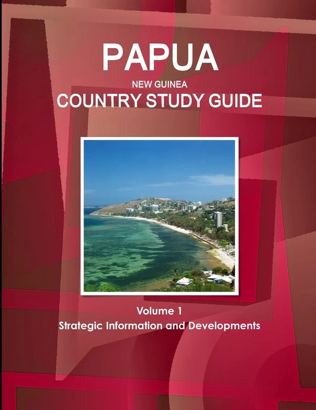 Papua New Guinea Country Study Guide Volume 1 Strategic Information and Developments (World Business and Investment Library)