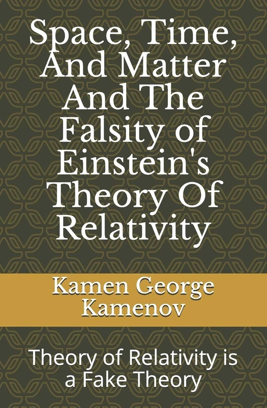 Space, Time, And Matter And The Falsity of Einstein's Theory Of Relativity
