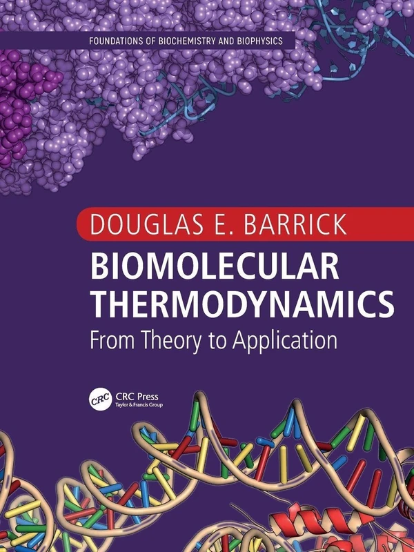 Biomolecular Thermodynamics: From Theory to Application (Foundations of Biochemistry and Biophysics)