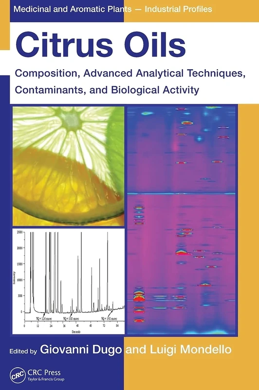 Citrus Oils: Composition, Advanced Analytical Techniques, Contaminants, and Biological Activity: 49 (Medicinal and Aromatic Plants - Industrial Profiles)