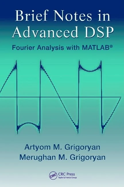 Brief Notes in Advanced DSP: Fourier Analysis with MATLAB