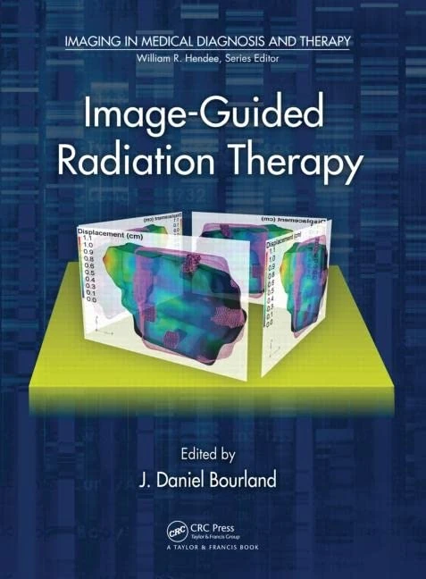 Image-Guided Radiation Therapy (Imaging in Medical Diagnosis and Therapy)