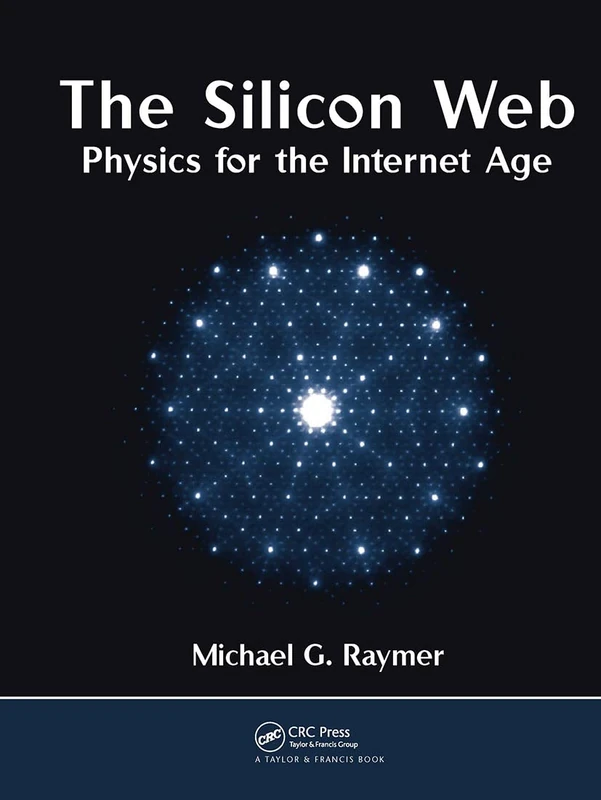 CRC Press - The Silicon Web: Physics for the Internet Age