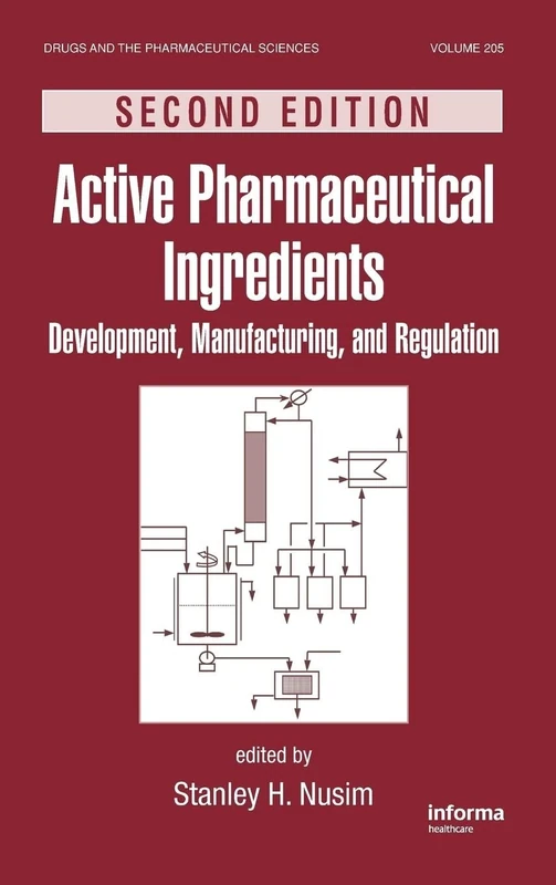 Active Pharmaceutical Ingredients: Development, Manufacturing, and Regulation, Second Edition: 205 (Drugs and the Pharmaceutical Sciences)