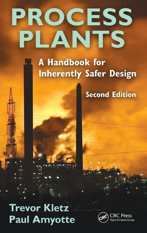 Process Plants: A Handbook for Inherently Safer Design, Second Edition