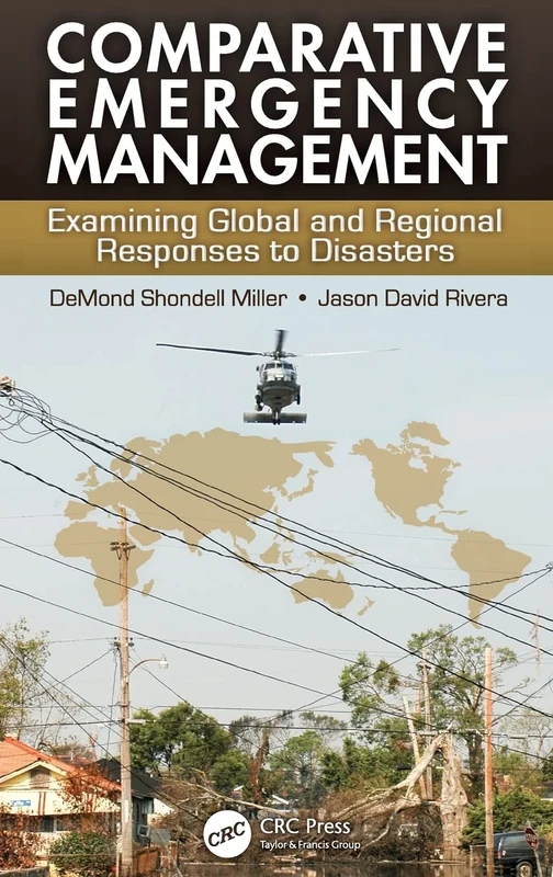 Comparative Emergency Management: Examining Global and Regional Responses to Disasters
