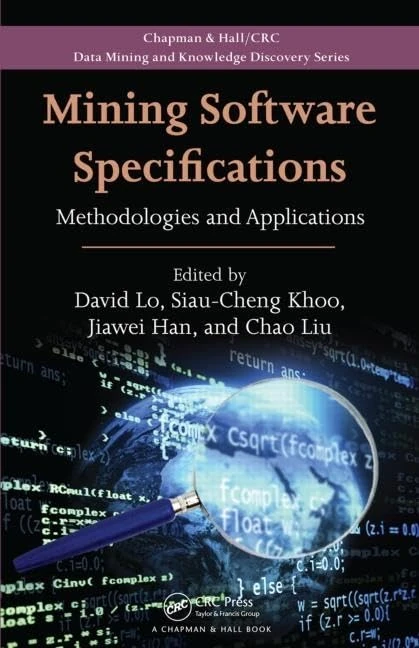 Mining Software Specifications: Methodologies and Applications: 17 (Chapman & Hall/CRC Data Mining and Knowledge Discovery Series)