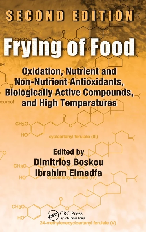 Frying of Food: Oxidation, Nutrient and Non-Nutrient Antioxidants, Biologically Active Compounds and High Temperatures, Second Edition