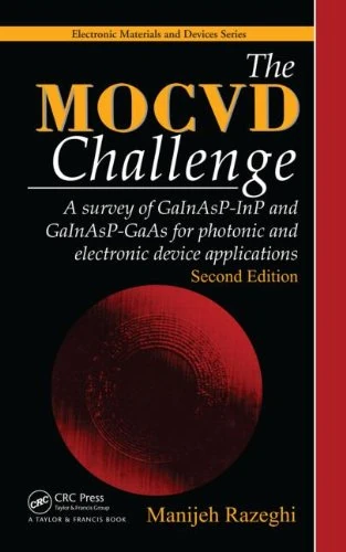 The MOCVD Challenge: A survey of GaInAsP-InP and GaInAsP-GaAs for photonic and electronic device applications, Second Edition (Electronic Materials and Devices Series)