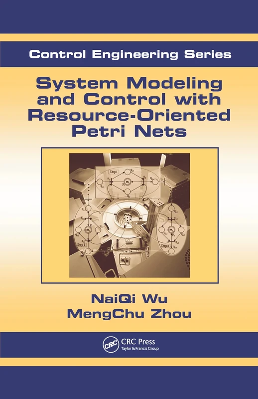 System Modeling and Control with Resource-Oriented Petri Nets: 35 (Automation and Control Engineering)