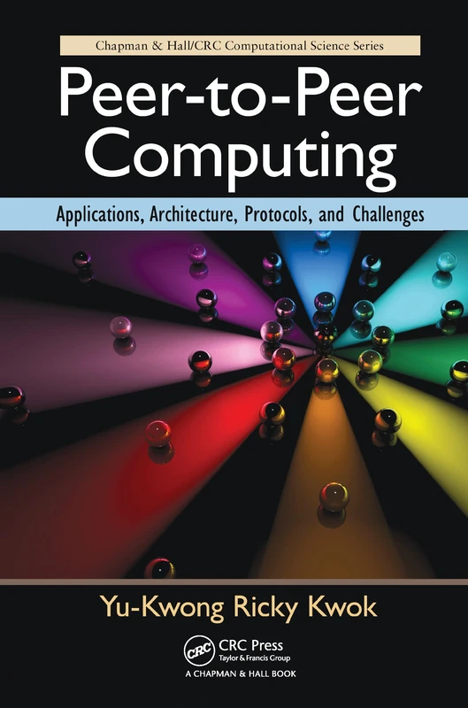 Peer-to-Peer Computing: Applications, Architecture, Protocols, and Challenges (Chapman & Hall/CRC Computational Science)