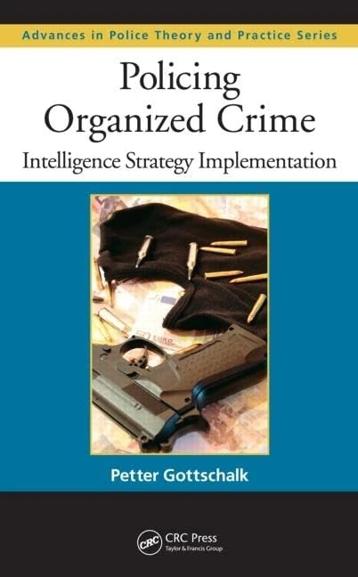 Policing Organized Crime: Intelligence Strategy Implementation (Advances in Police Theory and Practice)