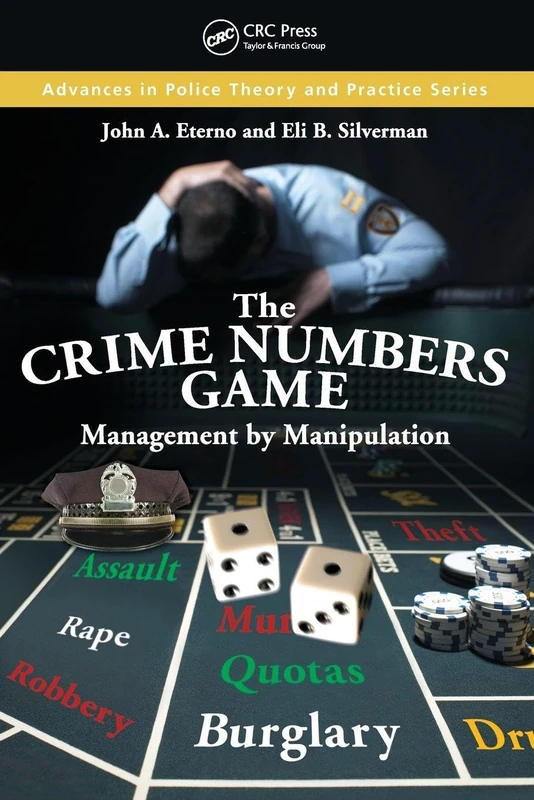 The Crime Numbers Game: Management by Manipulation (Advances in Police Theory and Practice)