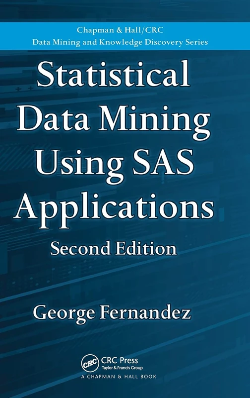 Statistical Data Mining Using SAS Applications (Chapman & Hall/CRC Data Mining and Knowledge Discovery Series)