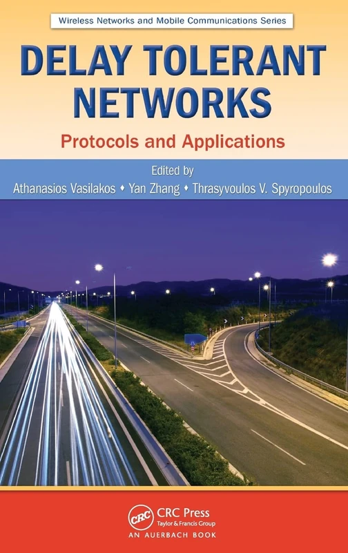 Delay Tolerant Networks: Protocols and Applications: 19 (Wireless Networks and Mobile Communications)