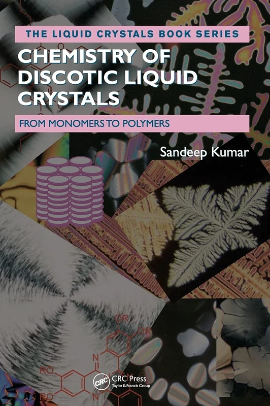 Chemistry of Discotic Liquid Crystals: From Monomers to Polymers (Liquid Crystals Book Series)