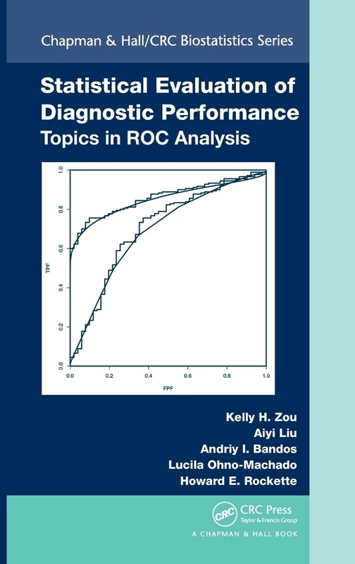 Statistical Evaluation of Diagnostic Performance: Topics in ROC Analysis (Chapman & Hall/CRC Biostatistics Series)