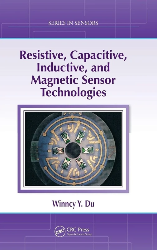 Resistive, Capacitive, Inductive, and Magnetic Sensor Technologies (Series in Sensors)