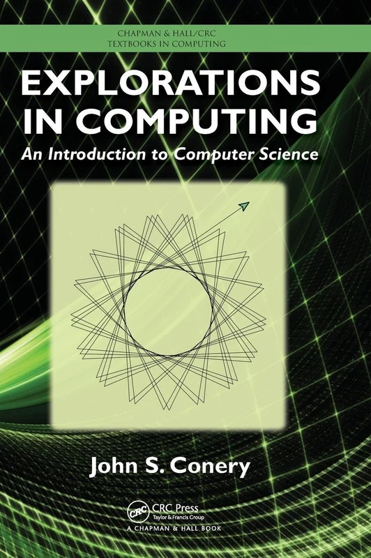 Explorations in Computing: An Introduction to Computer Science: 4 (Chapman & Hall/CRC Textbooks in Computing)