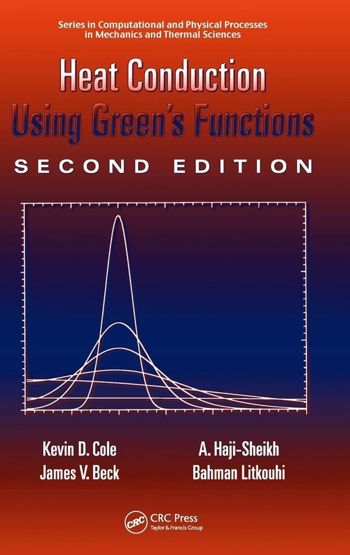 Heat Conduction Using Green's Functions (Series in Computational Methods and Physical Processes in Mechanics and Thermal Sciences)