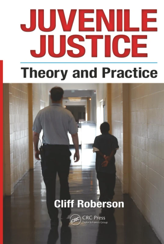 Routledge Juvenile Justice: Theory and Practice by Cliff Roberson