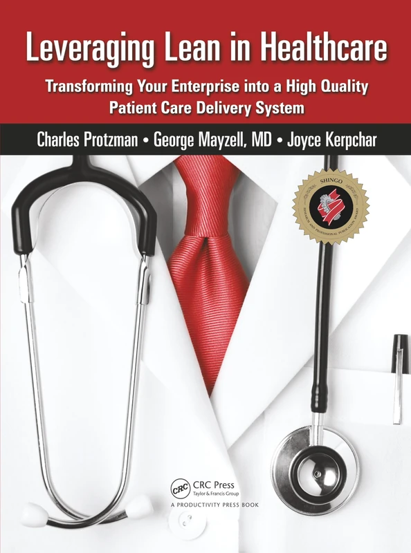 Leveraging Lean in Healthcare: Transforming Your Enterprise into a High Quality Patient Care Delivery System