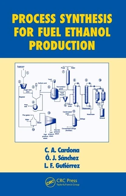 Process Synthesis for Fuel Ethanol Production: 32 (Biotechnology and Bioprocessing)