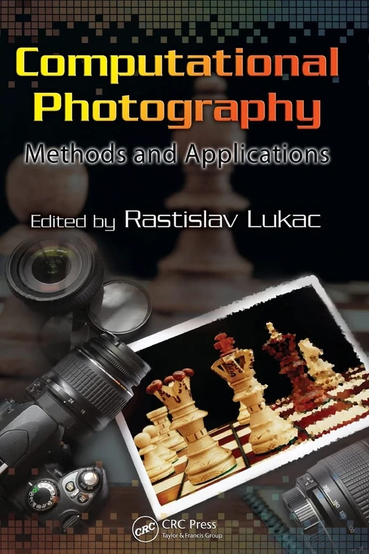 Computational Photography: Methods and Applications: 2 (Digital Imaging and Computer Vision)