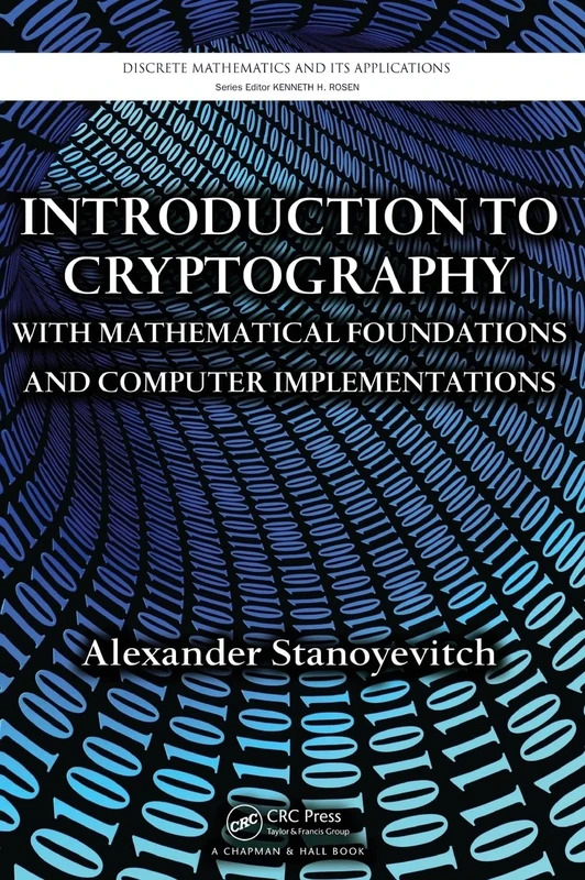 Introduction to Cryptography with Mathematical Foundations and Computer Implementations (Discrete Mathematics and Its Applications)
