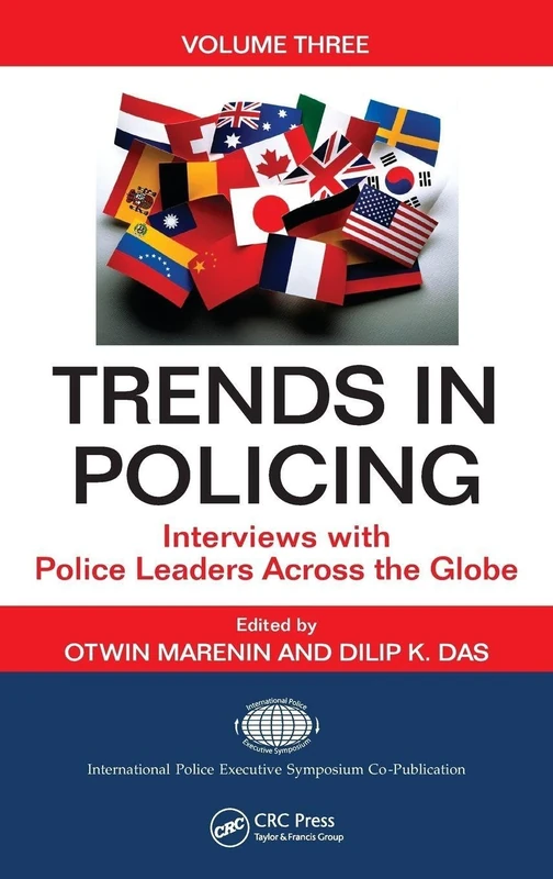 Trends in Policing: Interviews with Police Leaders Across the Globe, Volume Three (Interviews with Global Leaders in Policing, Courts, and Prisons)