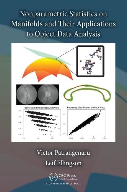 Nonparametric Statistics on Manifolds and Their Applications to Object Data Analysis (Chapman & Hall/CRC Monographs on Statistics & Applied Probab)