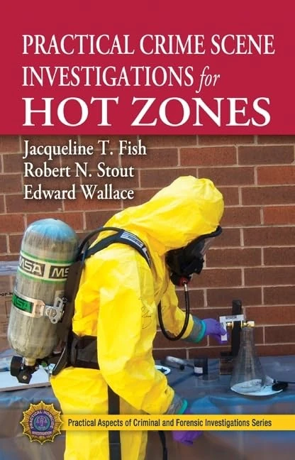 Practical Crime Scene Investigations for Hot Zones (Practical Aspects of Criminal and Forensic Investigations)