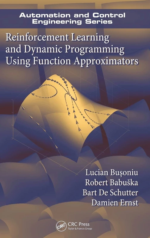 Reinforcement Learning and Dynamic Programming Using Function Approximators: 39 (Automation and Control Engineering)