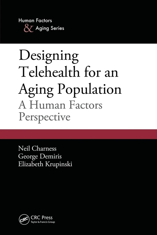 Designing Telehealth for an Aging Population: A Human Factors Perspective (Human Factors and Aging Series)