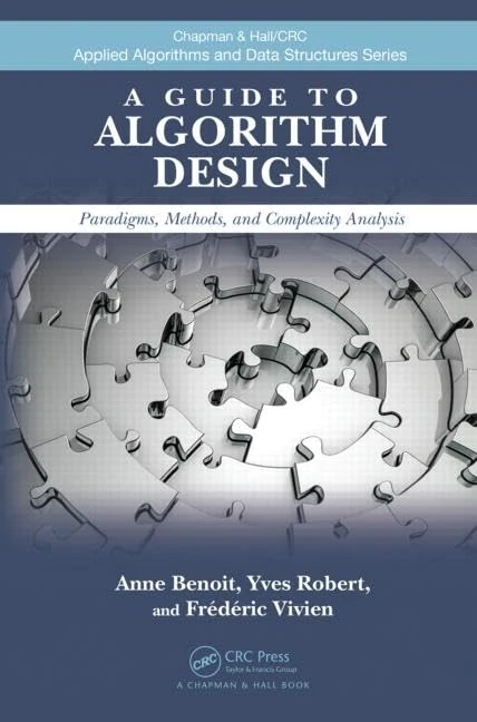 A Guide to Algorithm Design: Paradigms, Methods, and Complexity Analysis (Chapman & Hall/CRC Applied Algorithms and Data Structures series)