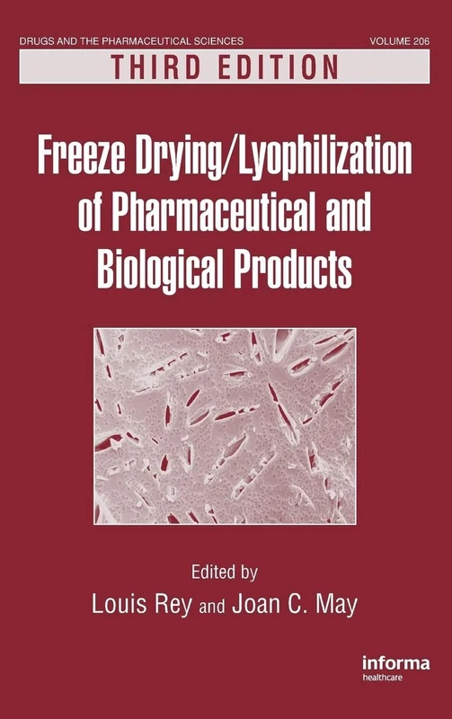 Freeze-Drying/Lyophilization of Pharmaceutical and Biological Products: 206 (Drugs and the Pharmaceutical Sciences)