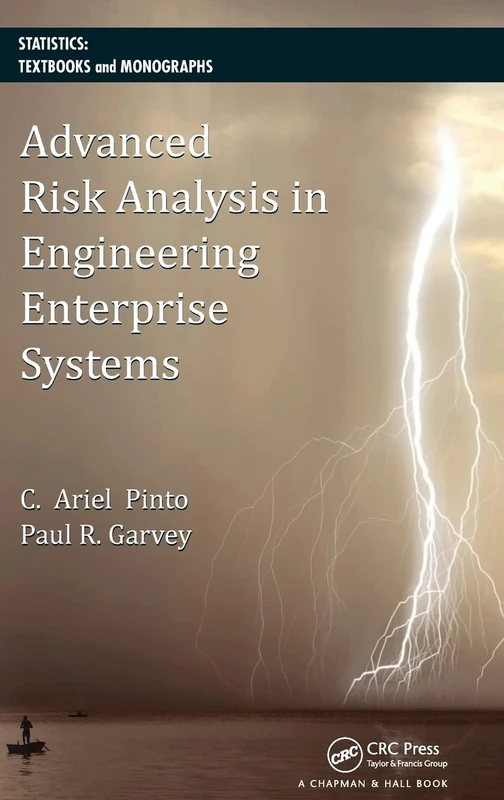Advanced Risk Analysis in Engineering Enterprise Systems (Statistics: A Series of Textbooks and Monographs)