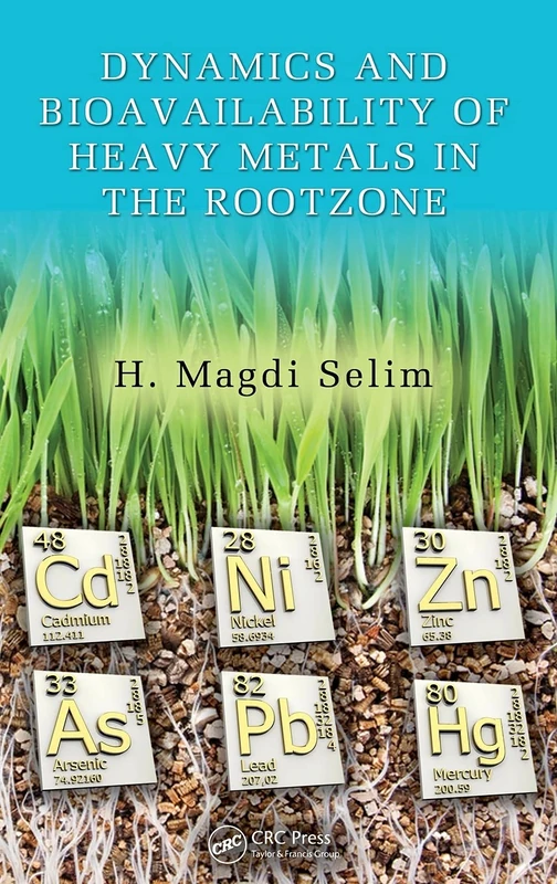 Dynamics and Bioavailability of Heavy Metals in the Rootzone (Advances in Trace Elements in the Environment)
