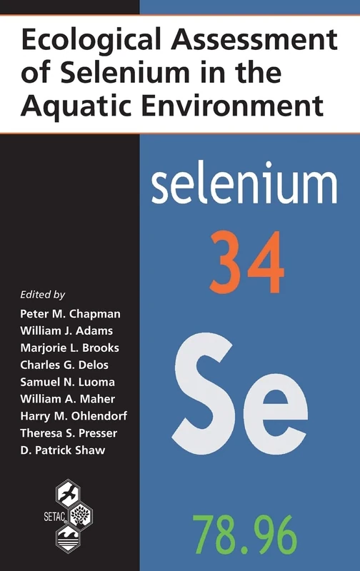 Ecological Assessment of Selenium in the Aquatic Environment: Setac Workshop on Ecological Assessement of Selenium in the Aquatic Environment, Pensacola, Florida, USA