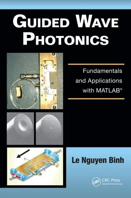 Guided Wave Photonics: Fundamentals and Applications with MATLAB (Optics and Photonics)