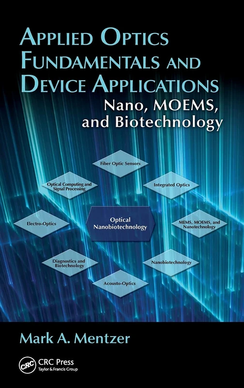 Applied Optics Fundamentals and Device Applications: Nano, MOEMS, and Biotechnology (Emerging Technologies in Optical Engineering)
