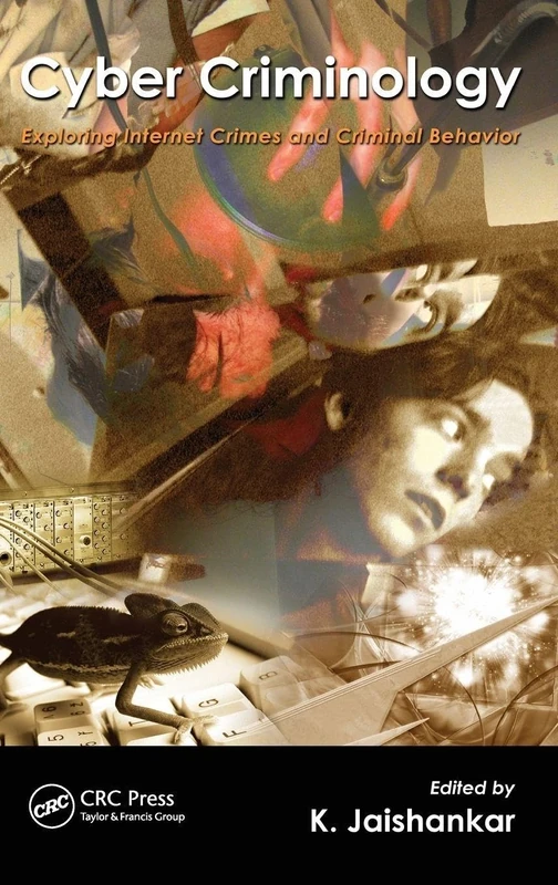 Cyber Criminology: Exploring Internet Crimes and Criminal Behavior